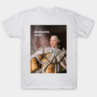 King George III "Awesome, wow" Hamilton quote & portrait T-Shirt